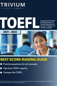 TOEFL Preparation 2021-2022: iBT Study Guide and Practice Questions for the Test of English as a Foreign Language