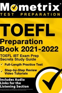 TOEFL Preparation Book 2021-2022: TOEFL iBT Exam Prep Secrets Study Guide, Full-Length Practice Test, Step-by-Step Review Video Tutorials