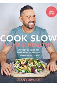 Cook Slow: Light & Healthy: 90 Fresh and Flavour-Packed Recipes for Both Slow Cookers & Conventional Ovens