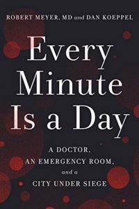 Every Minute Is a Day: A Doctor, an Emergency Room, and a City Under Siege