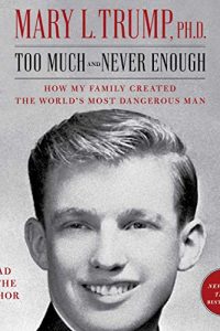 Too Much and Never Enough: How My Family Created the World’s Most Dangerous Man