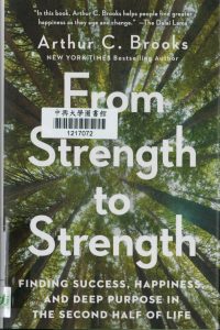 From strength to strength : finding success, happiness, and deep purpose in the second half of life 