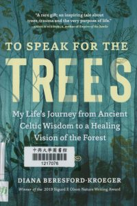 To speak for the trees : my life’s journey from ancient Celtic wisdom to a healing vision of the for 