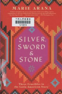 Silver, sword, and stone : three crucibles in the Latin American story
