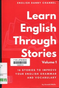 Learn English through stories : 16 stories to improve your English grammar and English vocabulary / Donald Wells.