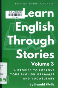 Learn English through stories : 16 stories to improve your English grammar and English vocabulary / Donald Wells.